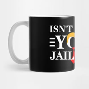 Isn'T It Past Your Jail Time Mug